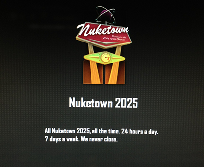 Nuketown 2025: All Nuketown 2025, all the time. 24 hours a day. 7 days a week. We never close.